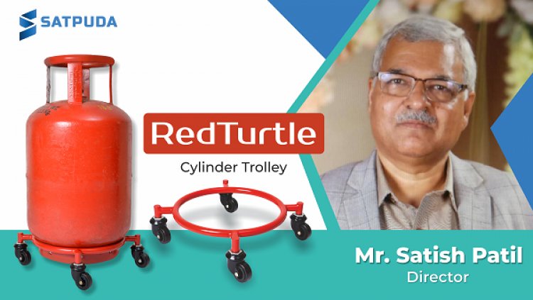 ‘Satpuda’s RedTurtle,’ A Quality design of LPG Cylinder Trolley which stands for #EasyPushRahoKhush.