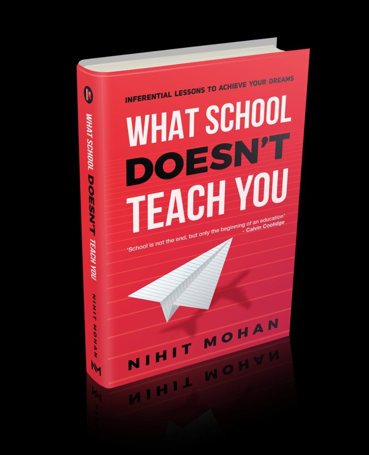Empower yourself with Nihit Mohan’s book What School Doesn't Teach You