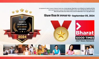 “India’s Inspiring Teachers Awards 2024” by “Bharat Good Times”, On September 05, 2024, On Occasion of National Teacher Day